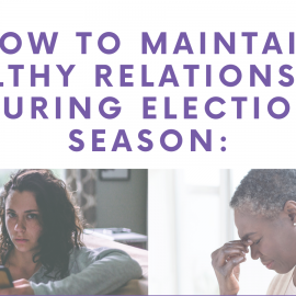 10.13.20 | How to Maintain Healthy Relationships During Election Season